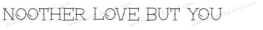 Noother love but you.字体转换